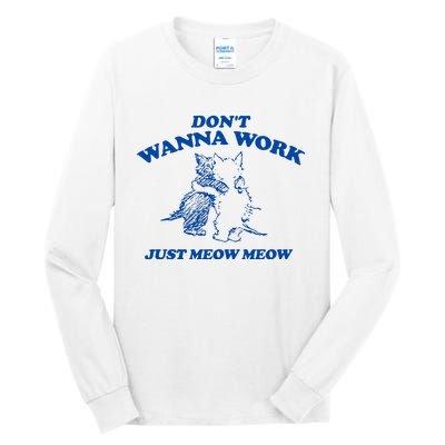 DonT Wanna Work Just Meow Meow Tall Long Sleeve T-Shirt