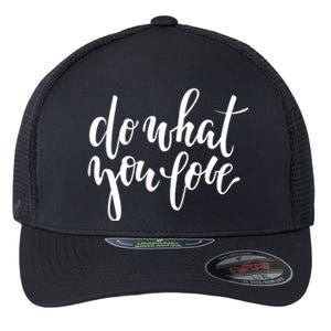 Do What You Love Positive Quote Flexfit Unipanel Trucker Cap