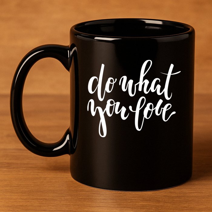 Do What You Love Positive Quote 11oz C Handle Ceramic Mug