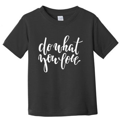 Do What You Love Positive Quote Toddler T-Shirt