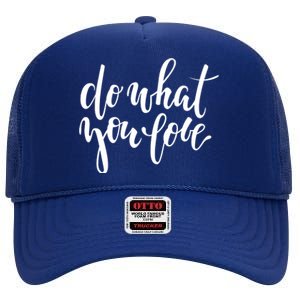 Do What You Love Positive Quote High Crown Mesh Back Trucker Hat