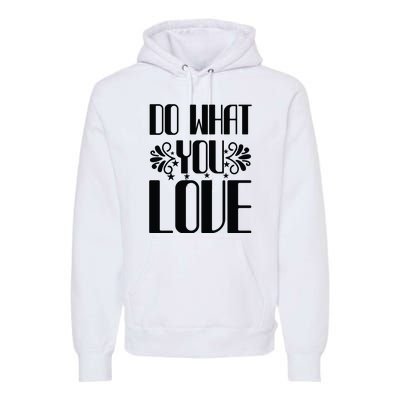 Do What You Love Premium Hoodie