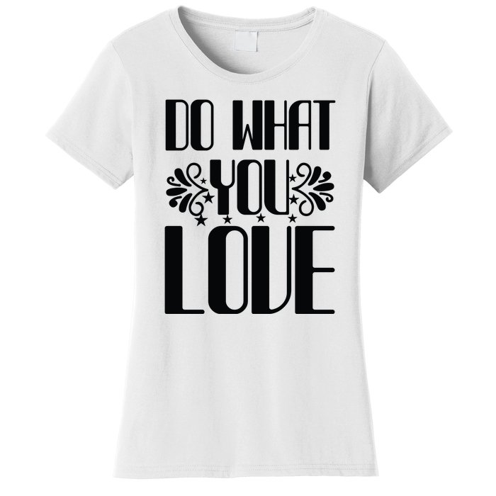 Do What You Love Women's T-Shirt