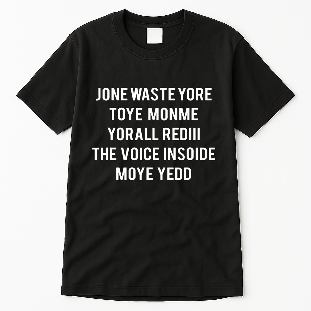 Dont Waste Your Time On Me Youre Already The Voice Inside Tall T-Shirt