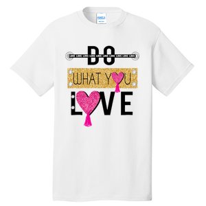 Do What You Love Tall T-Shirt