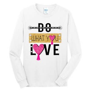 Do What You Love Tall Long Sleeve T-Shirt