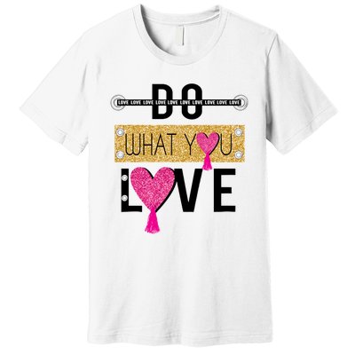 Do What You Love Premium T-Shirt