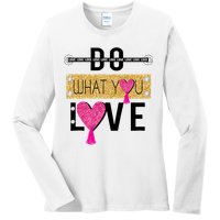 Do What You Love Ladies Long Sleeve Shirt