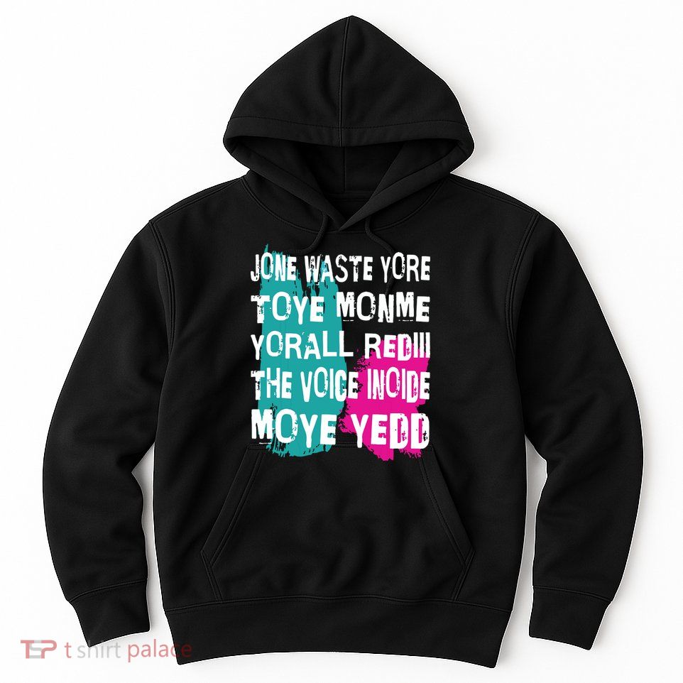 DonT Waste Your Time On Me YouRe Already The Voice Inside Hoodie