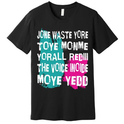 DonT Waste Your Time On Me YouRe Already The Voice Inside Premium T-Shirt