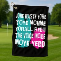 DonT Waste Your Time On Me YouRe Already The Voice Inside Golf Towel