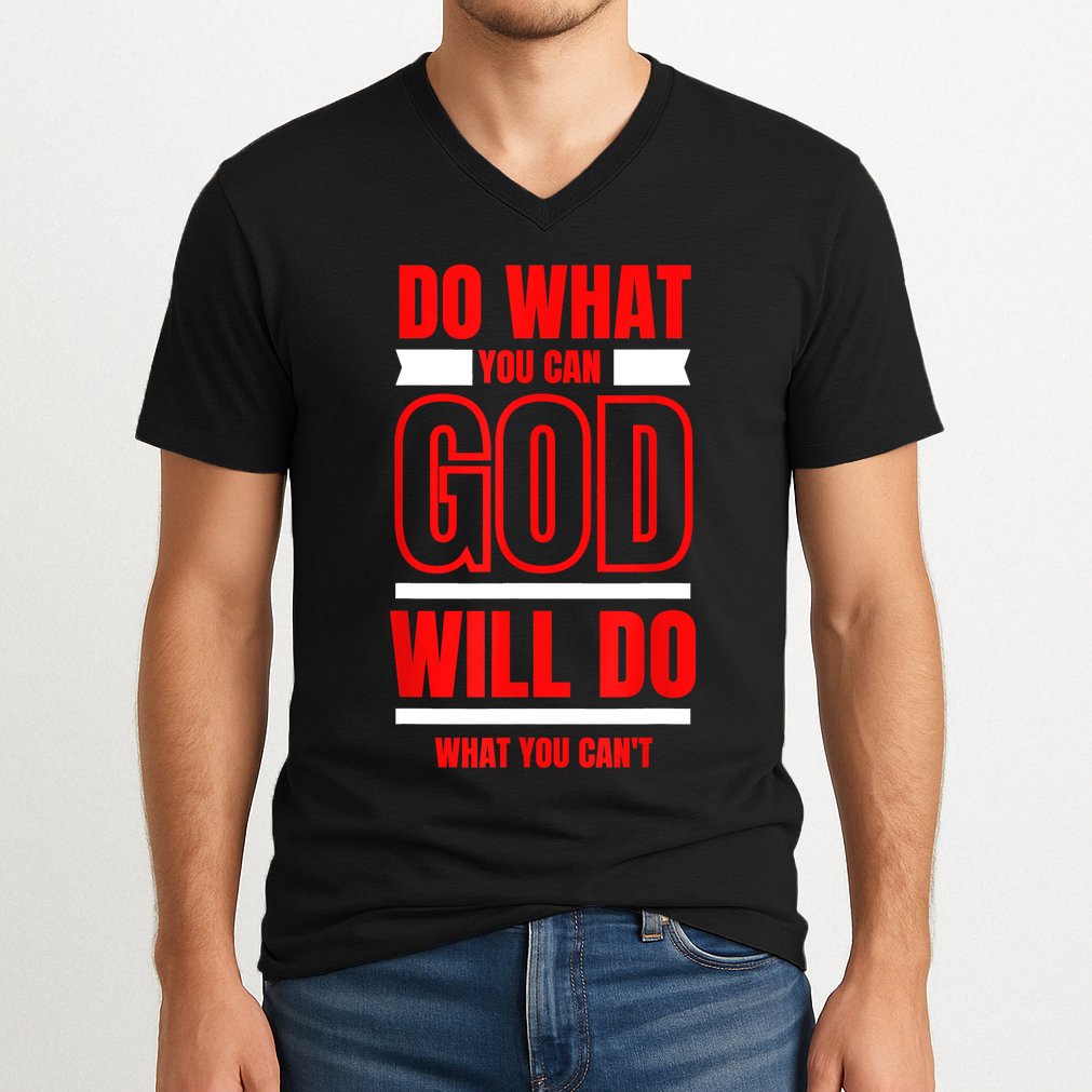 DO WHAT YOU CAN GOD WILL DO WHAT YOU CAN'T BLK V-Neck T-Shirt