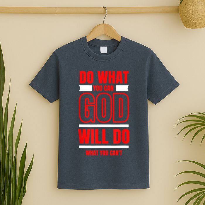 DO WHAT YOU CAN GOD WILL DO WHAT YOU CAN'T BLK T-Shirt