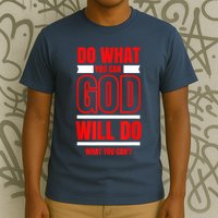 DO WHAT YOU CAN GOD WILL DO WHAT YOU CAN'T BLK T-Shirt