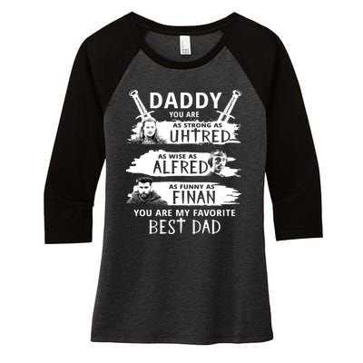 Daddy You Are My Favorite The Last Kingdom Women's Tri-Blend 3/4-Sleeve Raglan Shirt