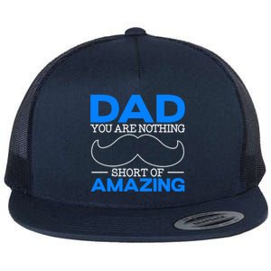 Dad You Are Nothing Short Of Amazing Fathers Day Fatherhood Gift Flat Bill Trucker Hat