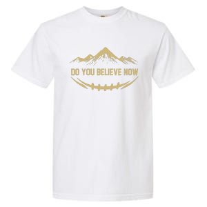 Do You Believe Now Colorado Garment-Dyed Heavyweight T-Shirt