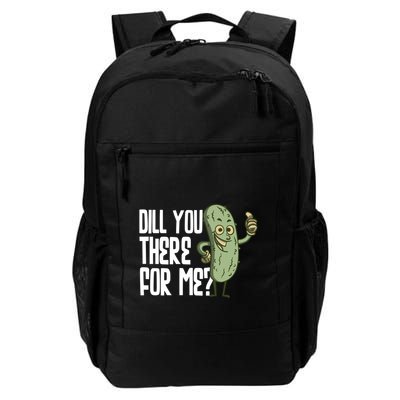 Dill You Be There For Me Pickles Lover Gift Daily Commute Backpack