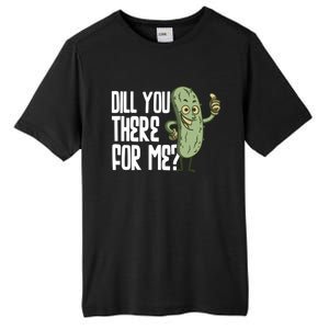 Dill You Be There For Me Pickles Lover Gift Tall Fusion ChromaSoft Performance T-Shirt