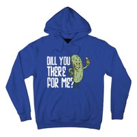 Dill You Be There For Me Pickles Lover Gift Hoodie