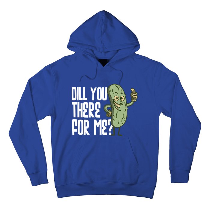 Dill You Be There For Me Pickles Lover Gift Hoodie