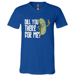 Dill You Be There For Me Pickles Lover Gift V-Neck T-Shirt