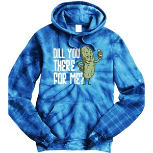 Dill You Be There For Me Pickles Lover Gift Tie Dye Hoodie