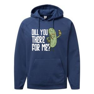 Dill You Be There For Me Pickles Lover Gift Performance Fleece Hoodie