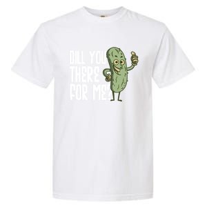 Dill You Be There For Me Pickles Lover Gift Garment-Dyed Heavyweight T-Shirt