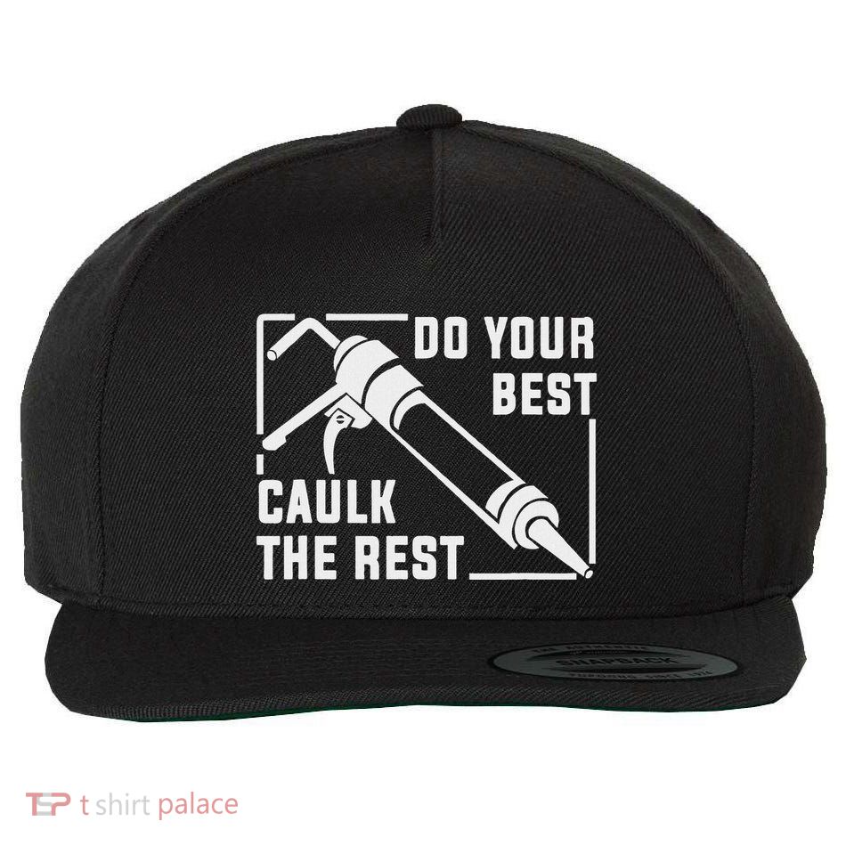 Do Your Best Caulk The Rest Wool Snapback Cap