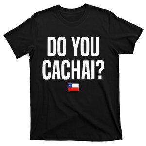 Do You Cachai Chilean Slang Chile T-Shirt