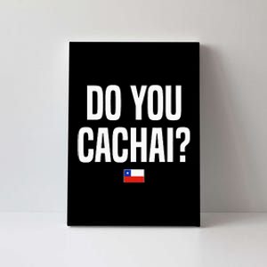 Do You Cachai Chilean Slang Chile Canvas