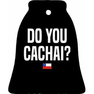 Do You Cachai Chilean Slang Chile Ceramic Bell Ornament