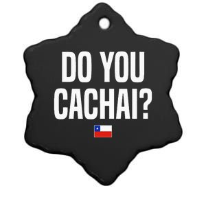 Do You Cachai Chilean Slang Chile Ceramic Star Ornament