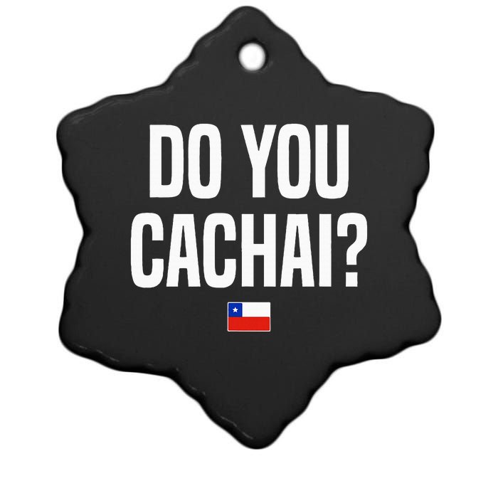 Do You Cachai Chilean Slang Chile Ceramic Star Ornament