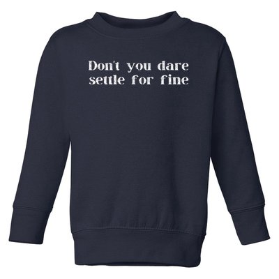 Don't You Dare Settle For Fine Toddler Sweatshirt