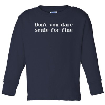 Don't You Dare Settle For Fine Toddler Long Sleeve Shirt