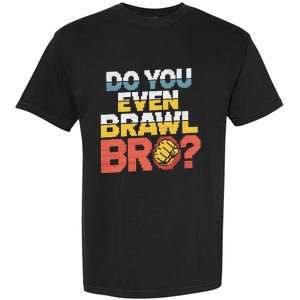 Do You Even Brawl Bro Gamer Garment-Dyed Heavyweight T-Shirt