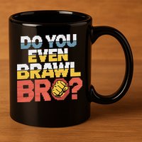 Do You Even Brawl Bro Gamer 11oz C Handle Ceramic Mug