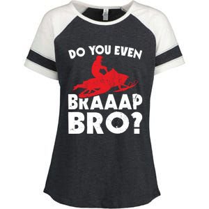 Do You Even Braap Bro Snowmobiling Funny Snowmobile Rider Cute Gift Enza Ladies Jersey Colorblock Tee