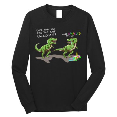 Did You Eat The Last Unicorn It Sparkled At Me! Dinosaur Long Sleeve Shirt