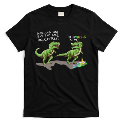 Did You Eat The Last Unicorn It Sparkled At Me! Dinosaur T-Shirt