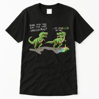 Did You Eat The Last Unicorn It Sparkled At Me! Dinosaur Tall T-Shirt