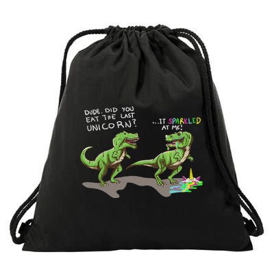 Did You Eat The Last Unicorn It Sparkled At Me! Dinosaur Drawstring Bag
