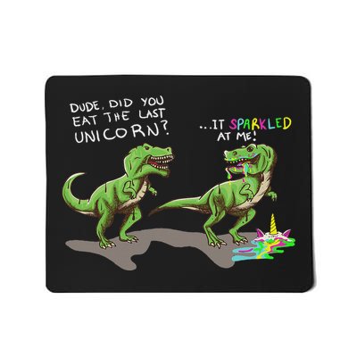 Did You Eat The Last Unicorn It Sparkled At Me! Dinosaur Mousepad