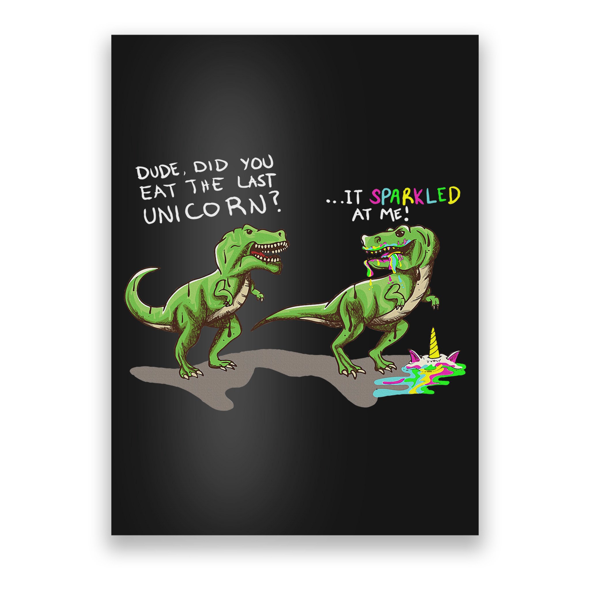 Did You Eat The Last Unicorn It Sparkled At Me! Dinosaur Poster
