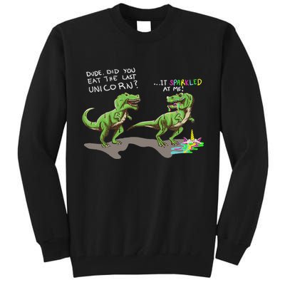 Did You Eat The Last Unicorn It Sparkled At Me! Dinosaur Tall Sweatshirt