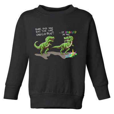 Did You Eat The Last Unicorn It Sparkled At Me! Dinosaur Toddler Sweatshirt