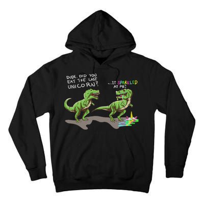 Did You Eat The Last Unicorn It Sparkled At Me! Dinosaur Tall Hoodie