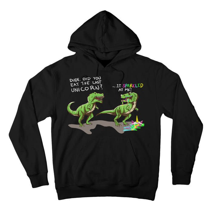 Did You Eat The Last Unicorn It Sparkled At Me! Dinosaur Tall Hoodie